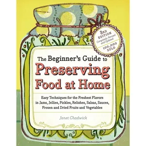The Beginner's Guide to Preserving Food at Home by Janet Chadwick [Paperback Book]