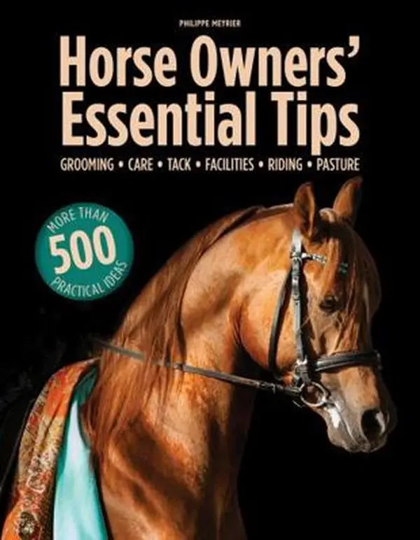 Used Paperback Book - Horse Owners' Essential Tips: Grooming, Care, Tack, Facilities, Riding, Pasture by Philippe Meyrier (English) - Includes Equipment, Horse Life, Stabling, In the Meadow Insights