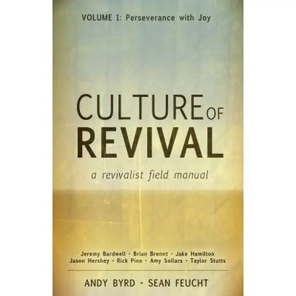 USED-Culture of Revival – A Revivalist Field Manual: Vol. 1 Perseverance with Joy by Sean Feucht Jeremy Bardwell and Brian Brennt Andy Byrd (Paperback)