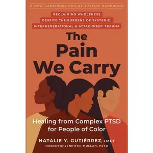 The Pain We Carry: Healing from Complex Ptsd for People of Color -- Natalie Y. Gutiérrez - Paperback