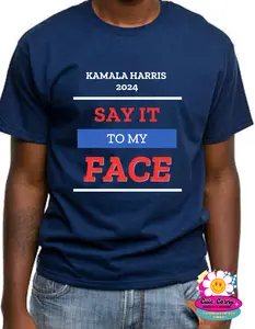 Say it to my Face Tee Shirts/ Vote Shirt/Kamala for President/ Kamala Rally/ Democratic Convention T-shirts/ Kamala Harris 2024 Unisex Unisex Tshirt Unisex Tshirt Tshirt Tshirt Man Menswear Top Unisex Tshirt Streetwear Crewneck