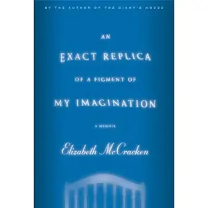USED-An Exact Replica of a Figment of My Imagination: A Memoir (Roughcut) by Elizabeth McCracken (Hardcover)