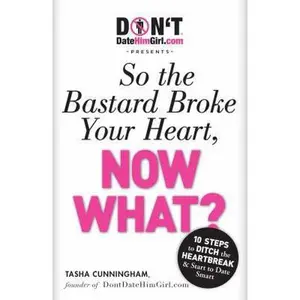 USED-Dontdatehimgirl.com Presents - So the Bastard Broke Your Heart, Now What? by Cunningham, Tasha (Paperback)