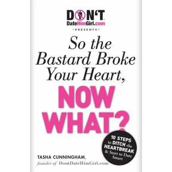 USED-Dontdatehimgirl.com Presents - So the Bastard Broke Your Heart, Now What? by Cunningham, Tasha (Paperback)