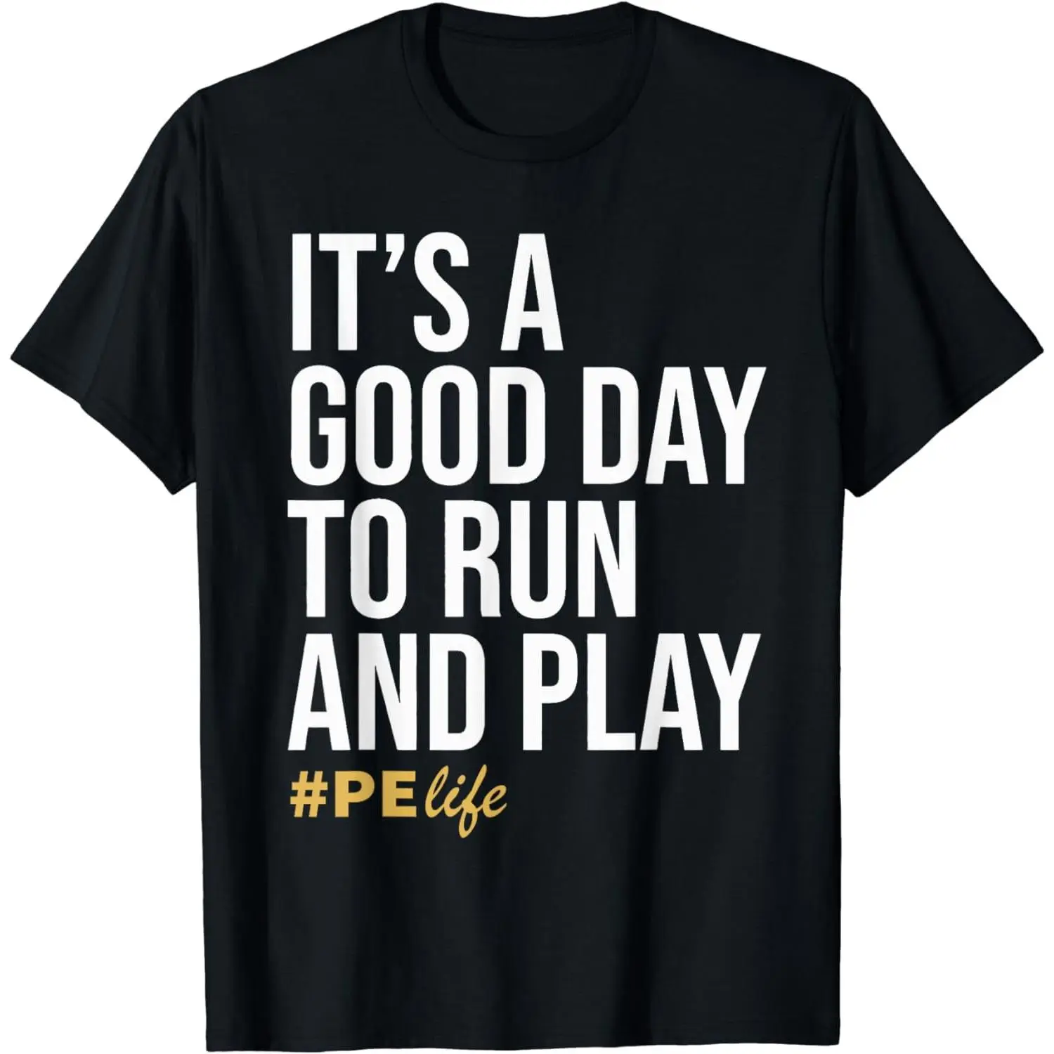 100% Cotton It Is A Good Day To Run And Play #PE Life Physical Education T-Shirt
