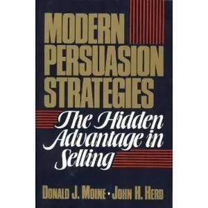 USED-Modern Persuasion Strategies: The Hidden Advantage in Selling by Donald J. Moine (Paperback)