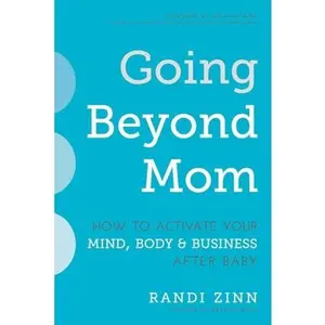 USED-Going Beyond Mom: How to Activate Your Mind, Body & Business After Baby by Zinn, Randi (Paperback)