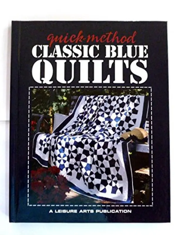 Used Hardcover Book - Quick-method Classic Blue Quilts by Leisure Arts Inc. (English) - Quilt Ideas, Traditional Designs, Sewing Patterns, Blue-and-White Prints, More Than 35 Decorative Accents, Wall Hangings