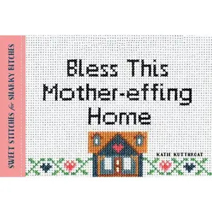 USED-Bless This Mother-Effing Home: Sweet Stitches for Snarky Bitches by Kutthroat, Katie (Paperback)