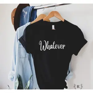 Whatever T-shirt, Whatever Shirt, Funny Women's T Shirt, Whatever Shirt Gift, Sarcastic Shirt, Ironic Shirt, Humorous Shirt