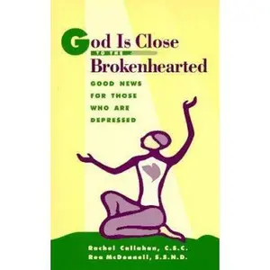 USED-God Is Close to the Brokenhearted: Good News for Those Who Are Depressed by Rachel Callahan (Paperback)