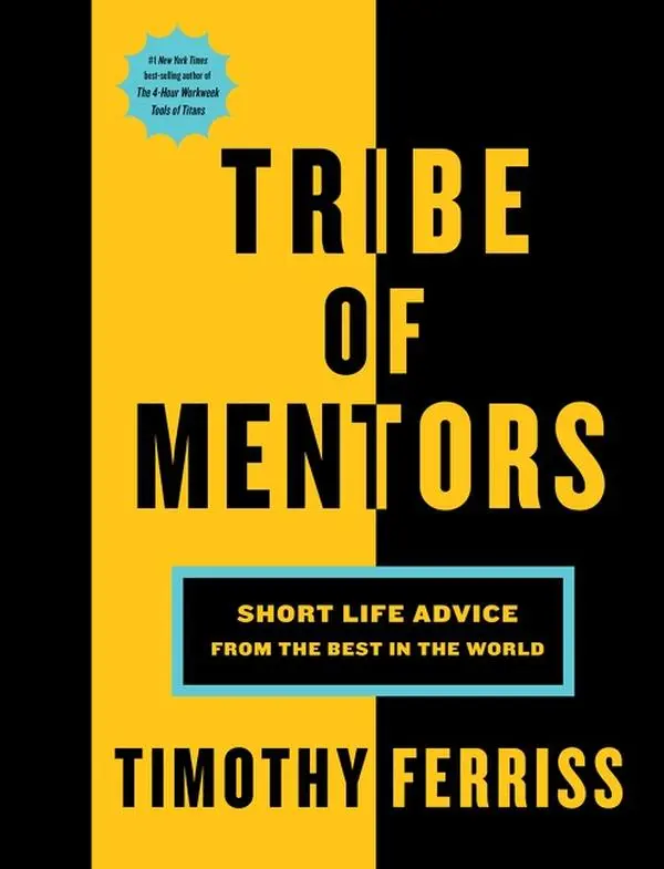 Tribe Of Mentors: Short Life Advice from the Best in the World by Timothy Ferriss [Hardback Book]