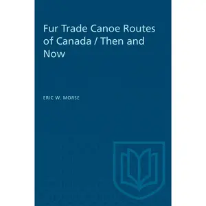 USED-Fur Trade Canoe Routes of Canada / Then and Now by Morse, Eric (Paperback)