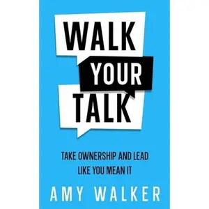 USED-Walk Your Talk: Take Ownership and Lead Like You Mean It by Walker, Amy (Paperback)