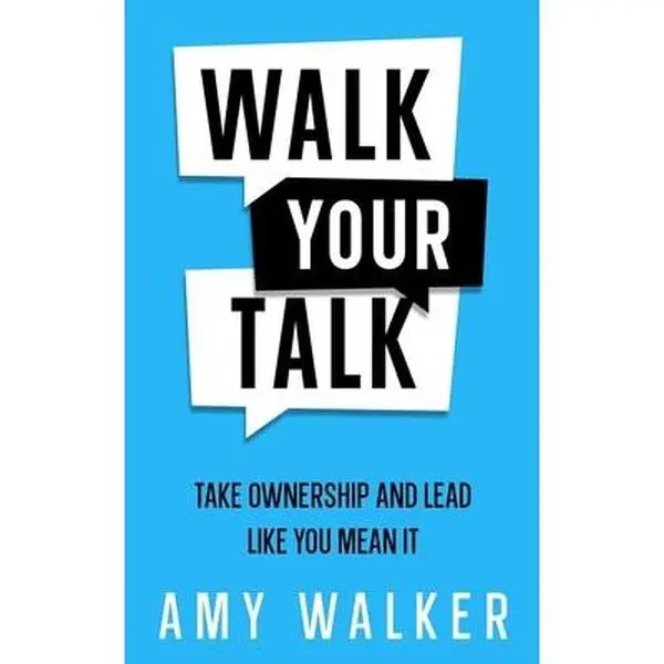 USED-Walk Your Talk: Take Ownership and Lead Like You Mean It by Walker, Amy (Paperback)