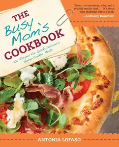 USED-The Busy Mom's Cookbook: 100 Recipes for Quick, Delicious, Home-Cooked Meals by Lofaso, Antonia (Paperback)