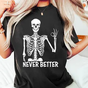 Never Better Skeleton Unisex Shirt, Funny Dead Inside Sarcastic Shirt, Funny Gifts, Funny Mom Shirt, Funny Sayings Shirt, Funny graphic Tee