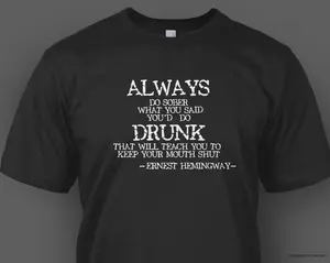 Always Do Sober T-shirt Ernest Hemingway Drunk Writer S M L XL 2XL 3XL 4XL 5XL