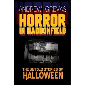 Horror in Haddonfield: Halloween's Untold Stories -- Andrew Grevas - Paperback