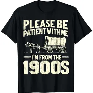 Funny Shirt Please Be Patient I'm From The 1900s Funny Over T-Shirt, Casual Round Neck Design Graphic Tees Streetwear Black Casual Tops for Men Women T-Shirts