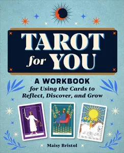 Tarot for You: A Workbook for Using the Cards to Reflect, Discover, and Grow -- Maisy Bristol - Paperback