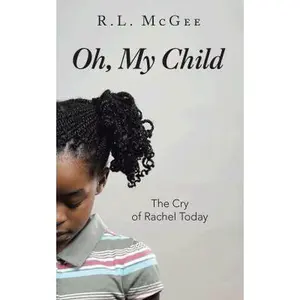 USED-Oh, My Child: The Cry of Rachel Today by McGee, R. L. (Paperback)