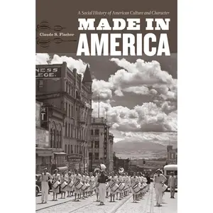 USED-Made in America: A Social History of American Culture and Character by Fischer, Claude S. (Paperback)