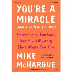 USED-You're a Miracle (and a Pain in the Ass): Embracing the Emotions, Habits, and Mystery That Make You You by McHargue, Mike (Hardcover)