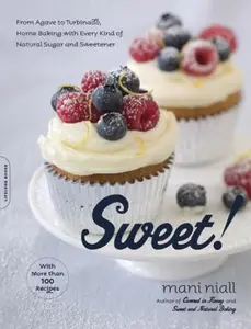 USED-Sweet!: From Agave to Turbinado, Home Baking with Every Kind of Natural Sugar and Sweetener by Mani Niall (Paperback)