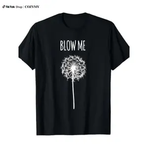[ Funny Quote T-Shirt] Funny Blow Me Dandelion Flower Puff Quote T-Shirt for Men Women Gifts