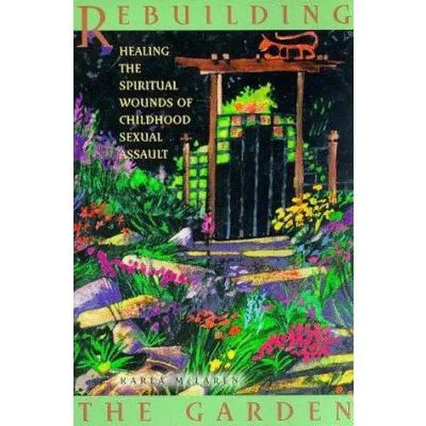 USED-Rebuilding the Garden: Healing the Spiritual Wounds of Childhood Sexual Assault by Karla McLaren (Paperback)