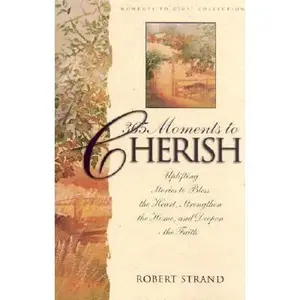 USED-365 Moments to Cherish: Uplifiting Stories to Bless the Heart Strengthen the Home and Deepen the Faith (Moments to Give Series) by Robert Strand (Hardcover)