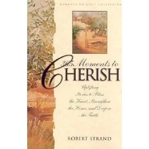 USED-365 Moments to Cherish: Uplifiting Stories to Bless the Heart Strengthen the Home and Deepen the Faith (Moments to Give Series) by Robert Strand (Hardcover)