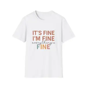 It’s Fine I’m Fine everything’s Fine T-Shirt | Sarcastic Quote Tee