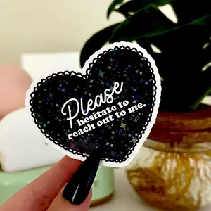 Please Hesitate to Reach Out To Me Waterproof Sticker