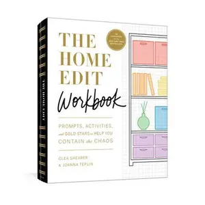 The Home Edit Workbook: Prompts, Activities, and Gold Stars to Help You Contain the Chaos -- Clea Shearer, Paperback