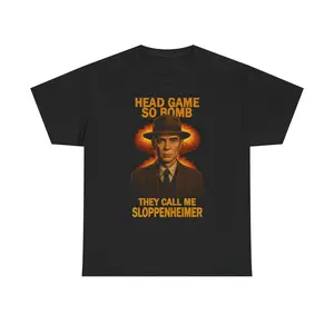 HEAD GAME SO BOMB THEY CALL ME SLOPPENHEIMER T-SHIRT
