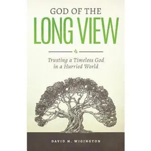 USED Book - God of the Long View: Trusting a Timeless God in a Hurried World by Wigington, David M. (Paperback) - english
