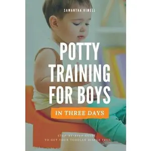 USED-Potty Training for Boys in 3 Days: Step-by-Step Guide Book to Get Your Toddler Diaper Free. No-Stress Toilet Training. + BONUS: 41 Quick Tips for Mode by Kimell, Samantha (Paperback)