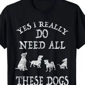Yes I Really Need All These Dogs Funny Graphic Cotton T-Shirt for Women, Cute Oversized Casual Outfit
