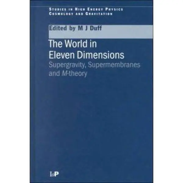 USED-The World in Eleven Dimensions: Supergravity, Supermembranes and M-Theory (Studies in High Energy Physics, Cosmology and Gravitation) by M. J. Duff (Hardcover)