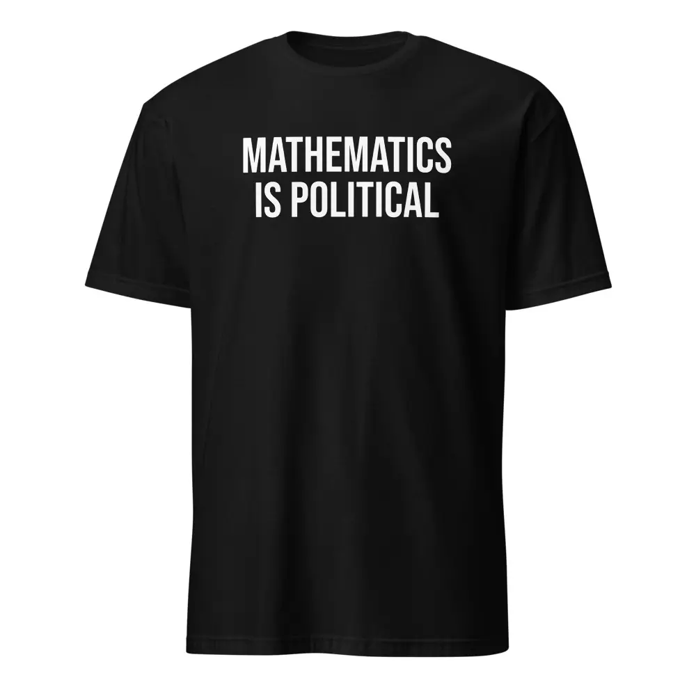 Mathematics Is Political