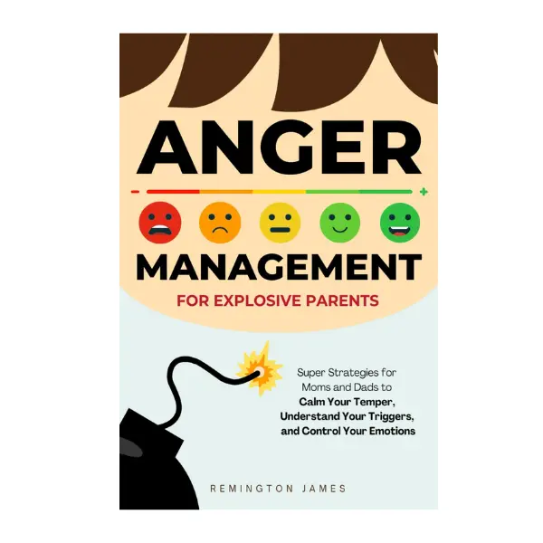 Anger Management For Explosive Parents: Super Strategies for Moms and Dads to Calm Your Temper, Understand Your Triggers, and Control Your Emotions (Anger Management Series) Paperback – November 30, 2024