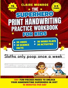 The Superhero Print Handwriting Practice Workbook for Kids Ages 6 to 9: Improve and Master Handwriting Skills In 15 Minutes per Day