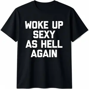 Woke Up Sexy As Hell Again T-Shirt funny saying sarcastic T-Shirt,Made in USA