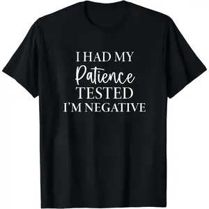 I Had My Patience Tested I’m Negative, Sarcastic Shirt, Funny Sassy Tee, Sarcasm Shirt, Birthday Gift, Gift For Wife, Humorous Shirt