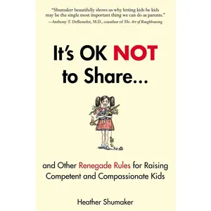 USED-It's Ok Not to Share and Other Renegade Rules for Raising Competent and Compassionate Kids by Shumaker, Heather (Paperback)