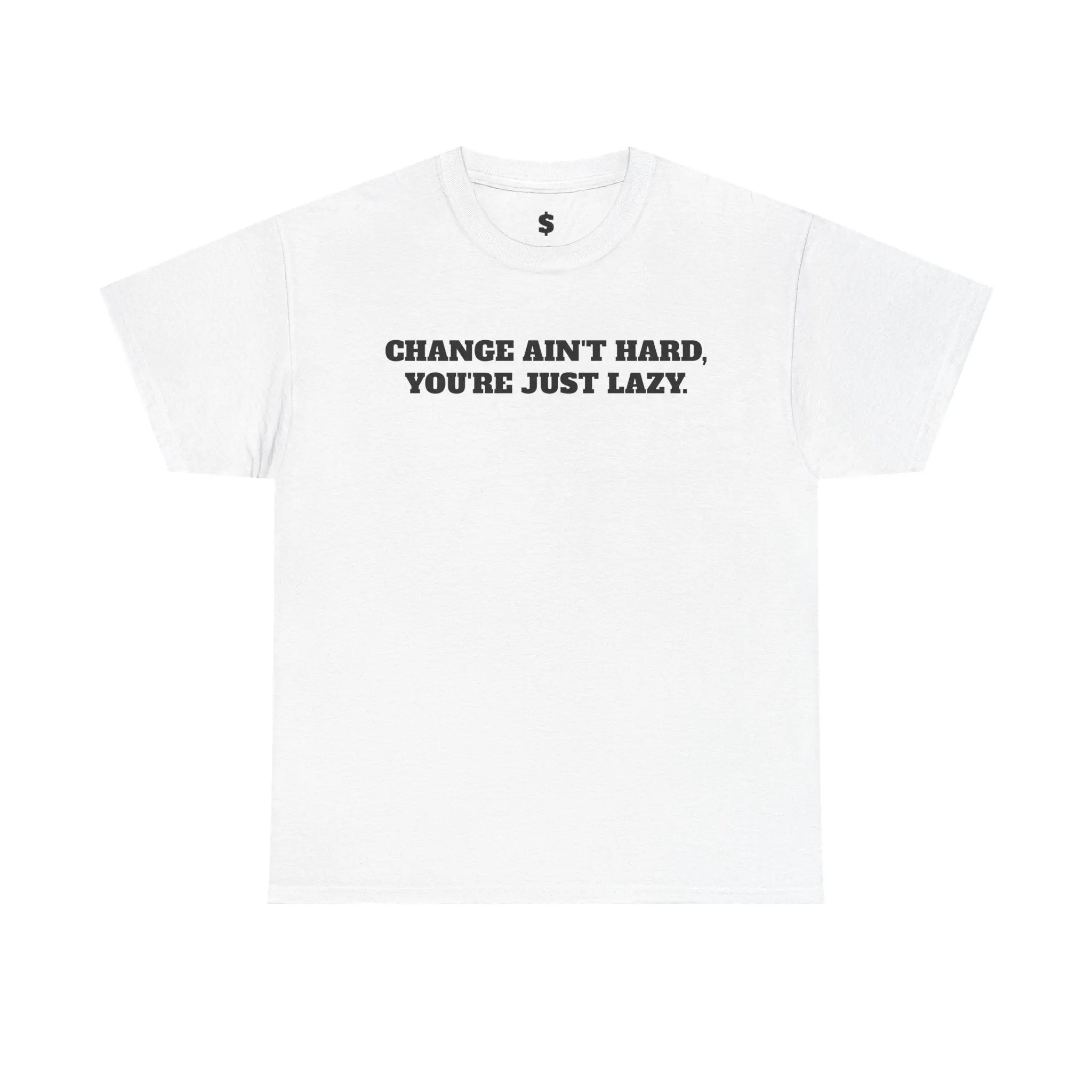 Change Ain't Hard Tee - You're Just Lazy