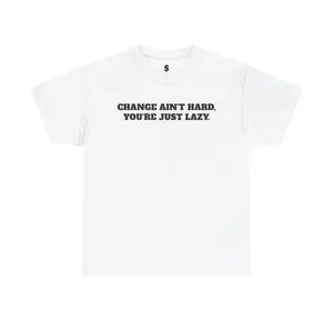 Change Ain't Hard Tee - You're Just Lazy