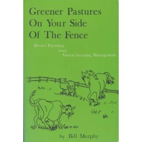 USED-GREENER PASTURES ON YOUR SIDE OF THE FENCE Better Farming with Voisin Grazing Management by Bill Murphy (Paperback)